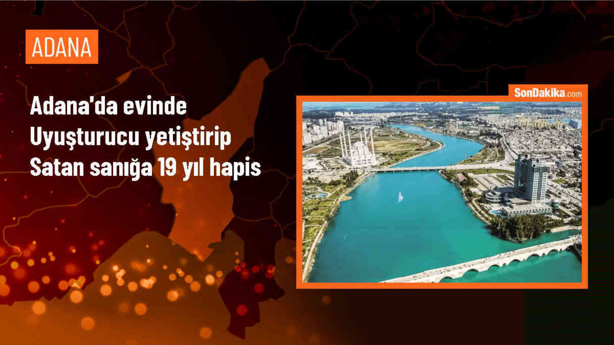 Adana\'da Uyuşturucu Ticareti Yapan Sanığa 19 Yıl Hapis Cezası