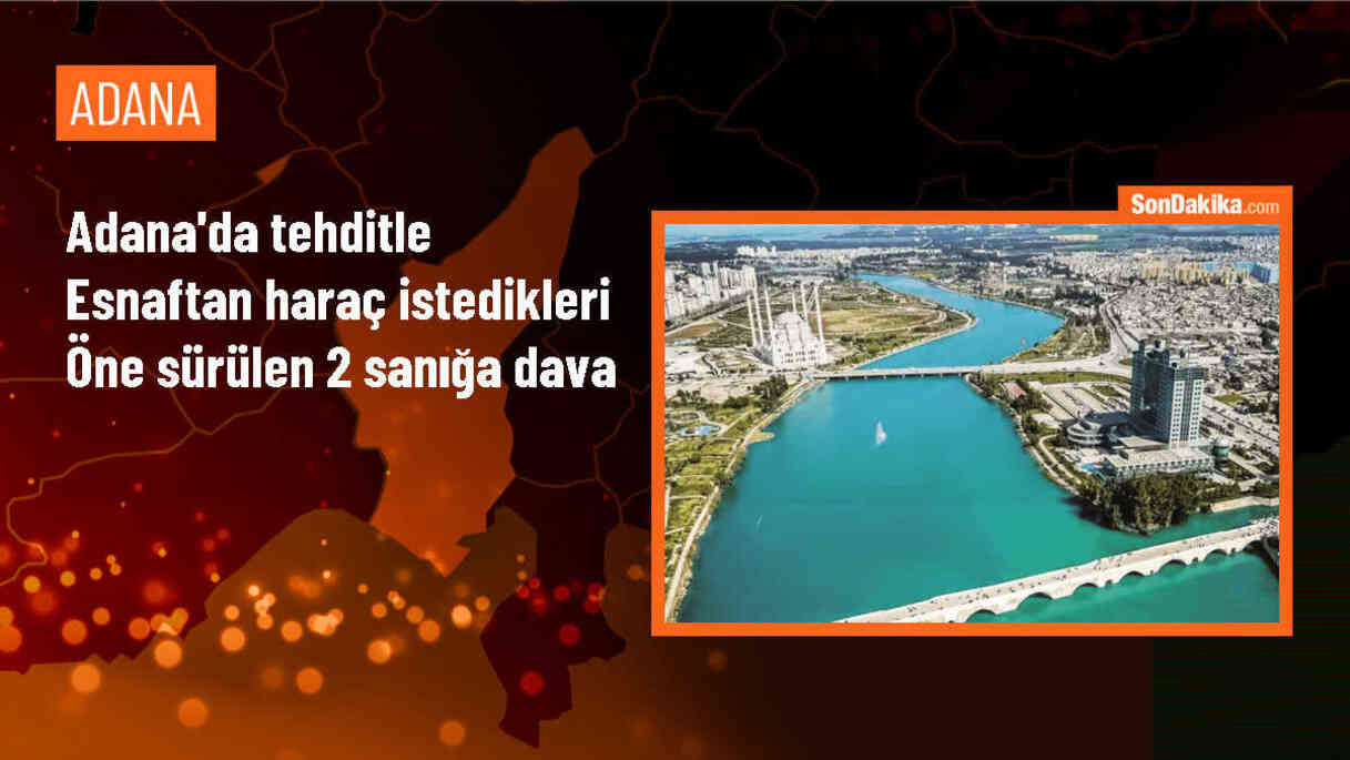 Adana\'da esnafa haraç tehdidi davası açıldı