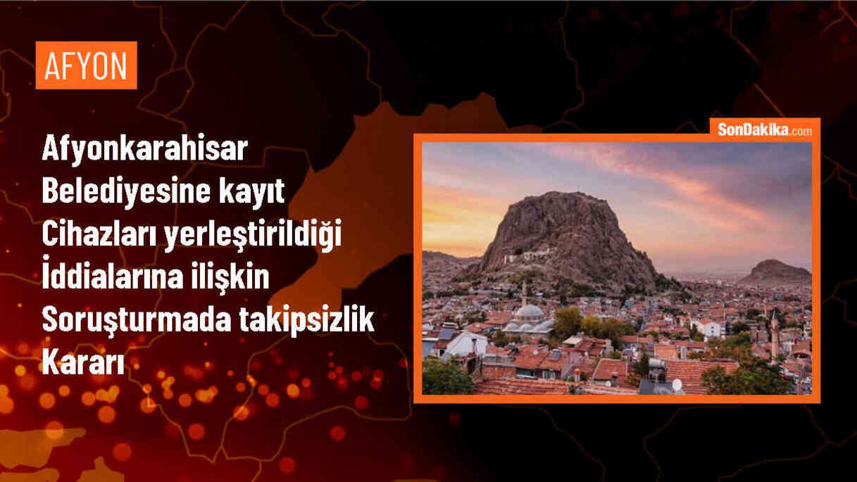 Afyonkarahisar Belediyesi Gizli Kayıt İddialarında Takipsizlik Kararı