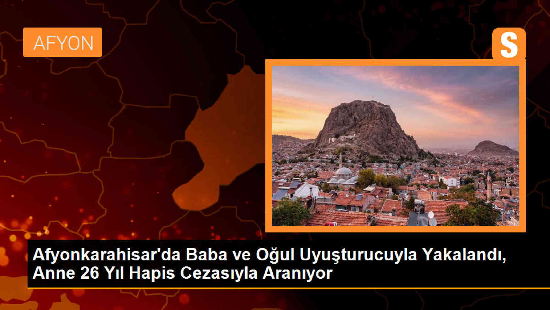 Afyonkarahisar\'da Baba ve Oğul Uyuşturucuyla Yakalandı, Anne ise 26 Yıl Hapis Cezasıyla Aranıyor
