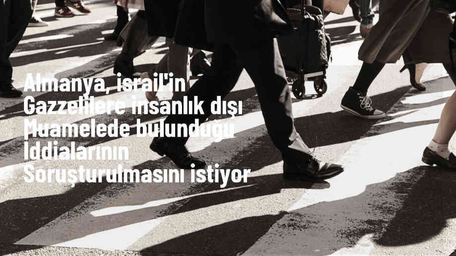 Almanya, İsrail\'in Gazzelilere İnsanlık Dışı Muamele İddialarını Soruşturulmasını İstiyor
