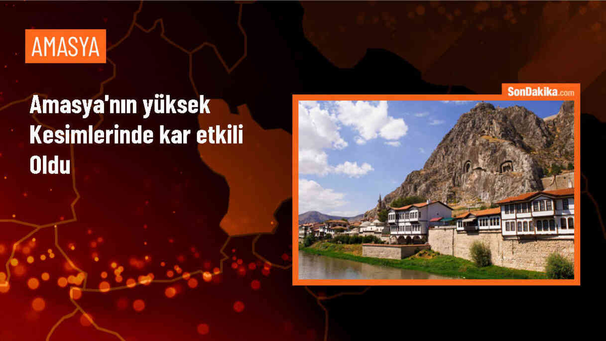 Amasya\'nın yüksek kesimlerine kar yağdı