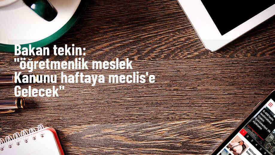 Öğretmenlik Meslek Kanunu Taslağı, TBMM\'ye sunulacak
