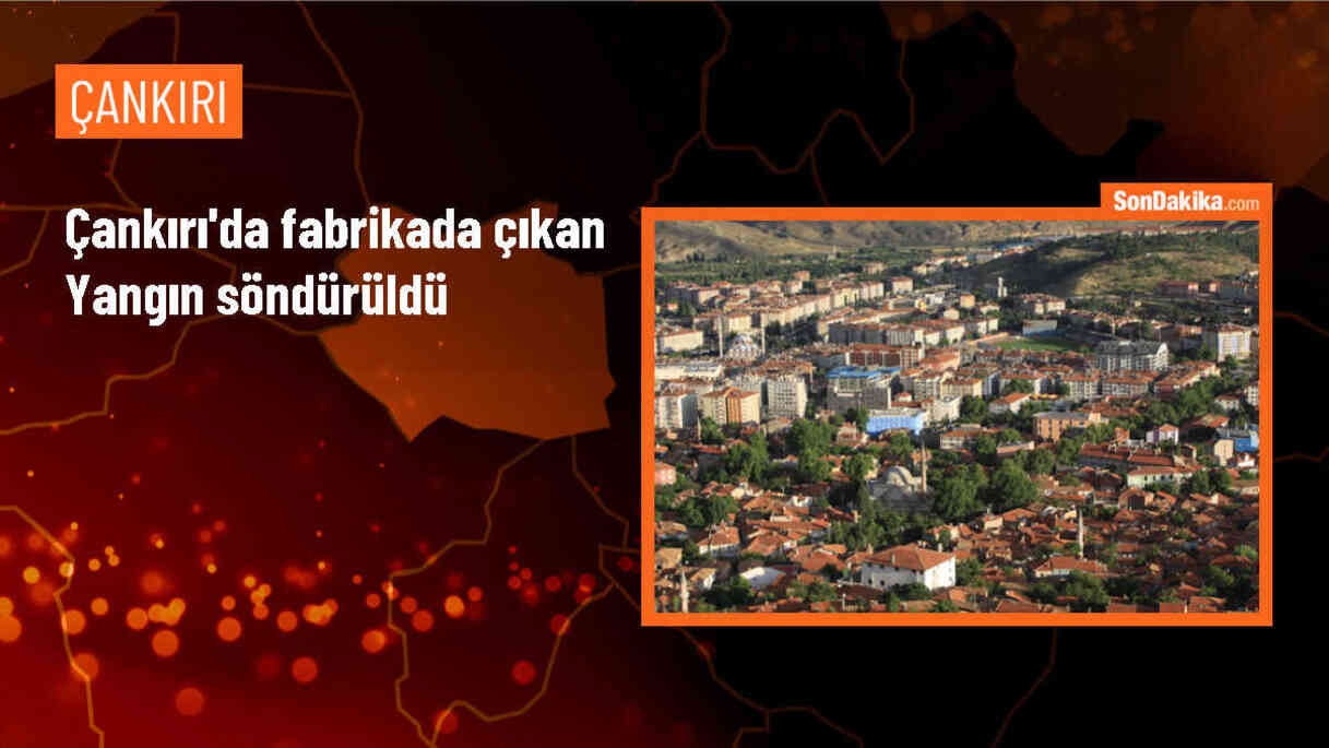 Çankırı\'nın Şabanözü ilçesinde çıkan fabrika yangını söndürüldü