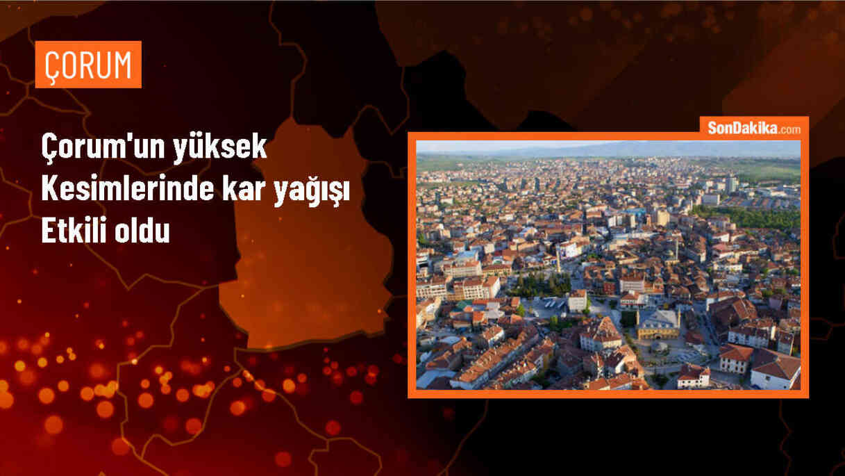 Çorum\'un yüksek kesimlerinde kar yağışı etkili oldu