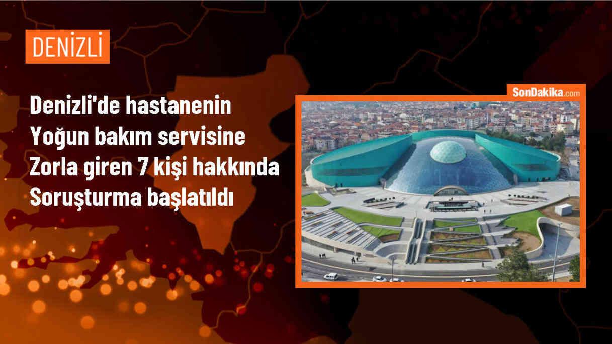Denizli Devlet Hastanesi\'nde yoğun bakım servisine zorla giren 7 kişi hakkında soruşturma başlatıldı