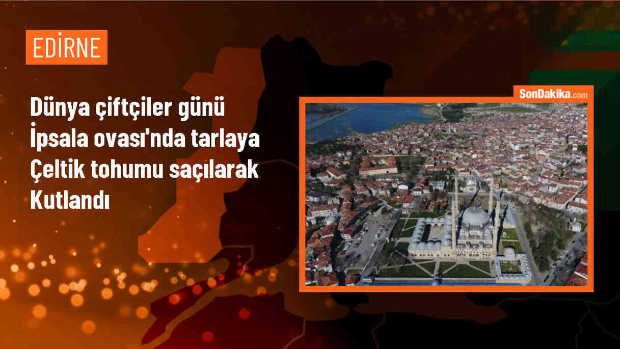 İpsala\'da Dünya Çiftçiler Günü çeltik tohumu saçılarak kutlandı
