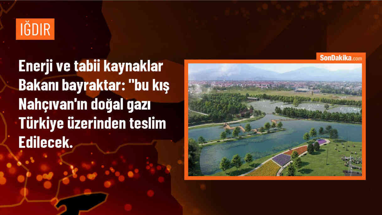 Enerji Bakanı Bayraktar: Nahçıvan\'ın doğal gazı bu kış Türkiye üzerinden teslim edilecek