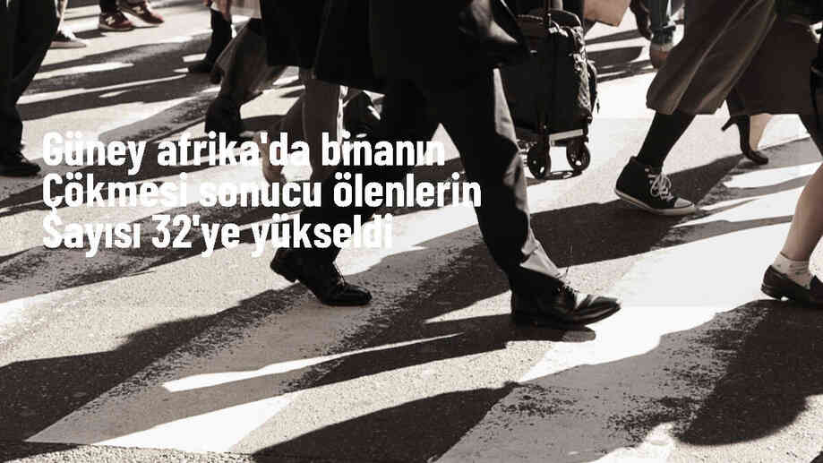 Güney Afrika\'da Çöken Binada Ölü Sayısı 32\'ye Yükseldi