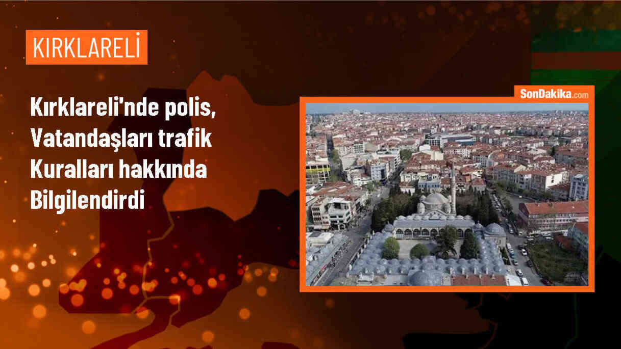 Kırklareli Emniyet Müdürlüğü ekipleri trafik kuralları hakkında bilgilendirme çalışmaları yapıyor