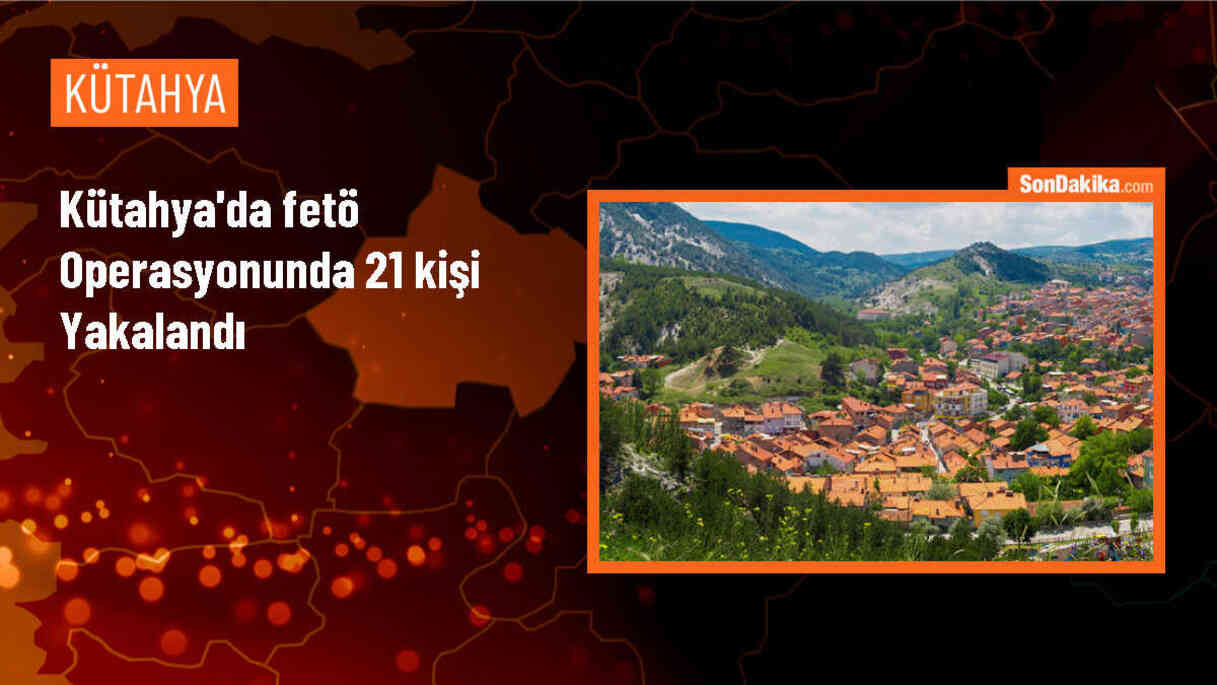 Kütahya\'da FETÖ operasyonunda 21 şüpheli gözaltına alındı