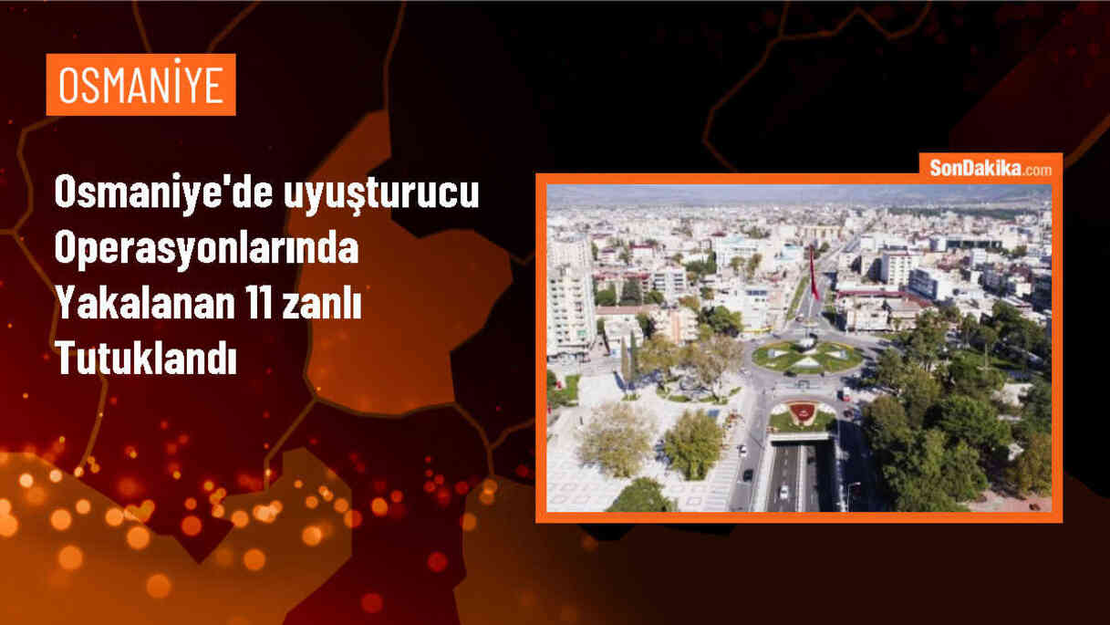 Osmaniye\'de uyuşturucu operasyonunda 11 şüpheli tutuklandı