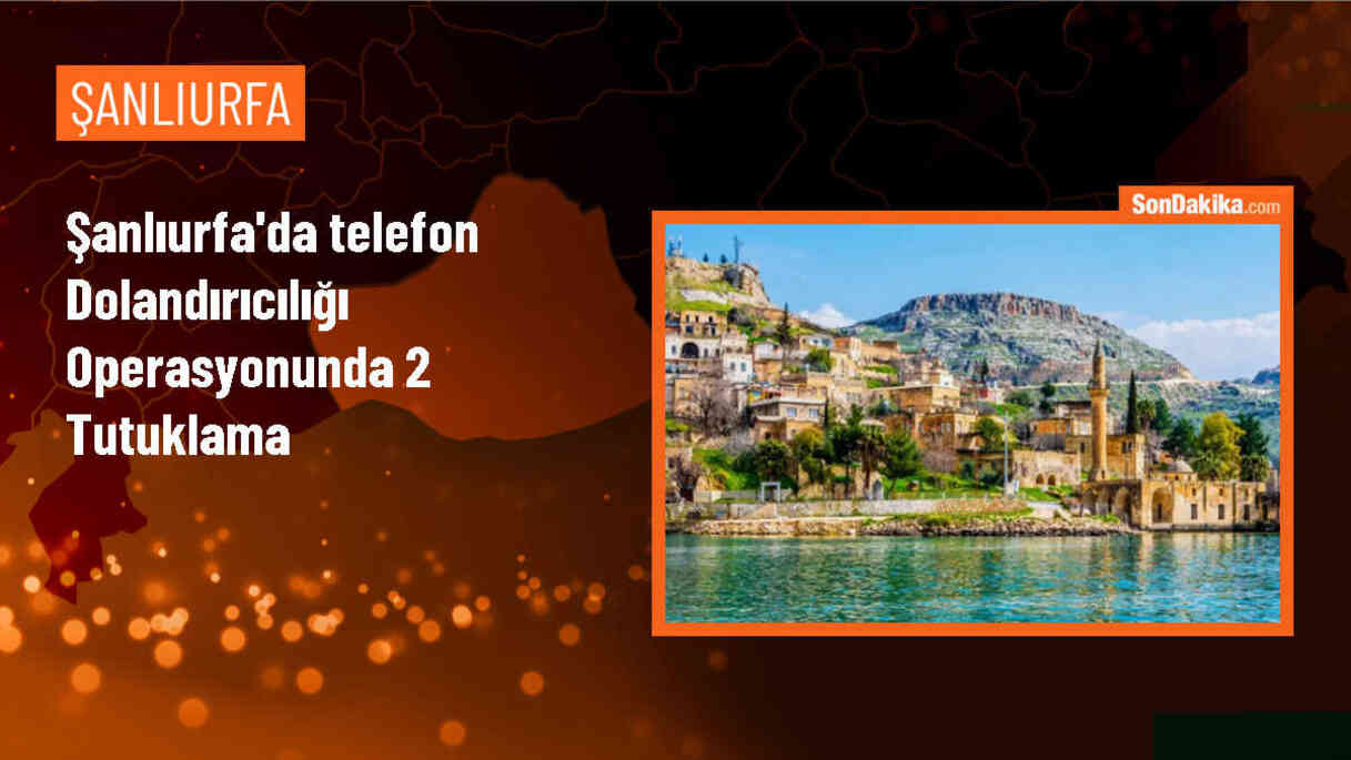 Akçakale\'de telefon dolandırıcılığı operasyonunda 2 şüpheli tutuklandı