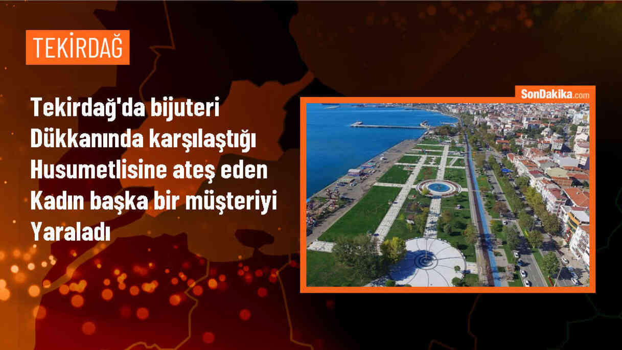 Tekirdağ\'da Bijuteri Dükkanında Husumetli Kadınla Karşılaşan Şüpheli Tabancayla Ateş Açtı, Bir Müşteri Yaralandı