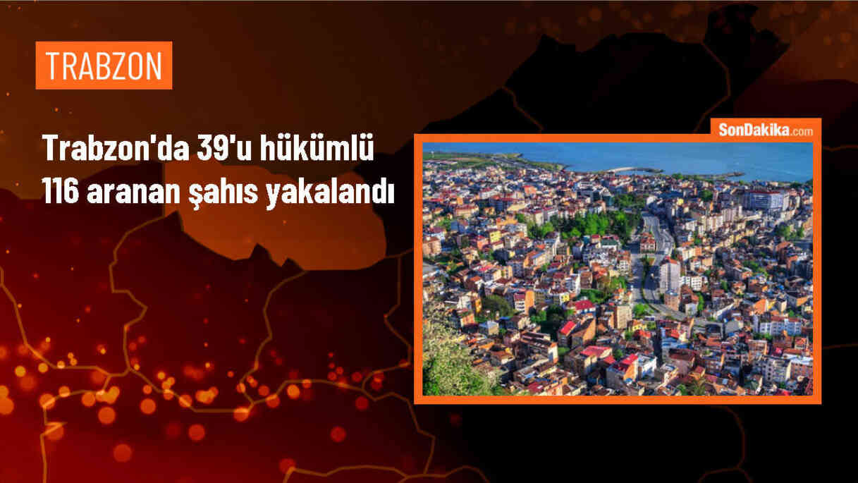 Trabzon\'da Aranan Şahıslara Yönelik Operasyon: 39 Hükümlü ve 77 Kişi Yakalandı