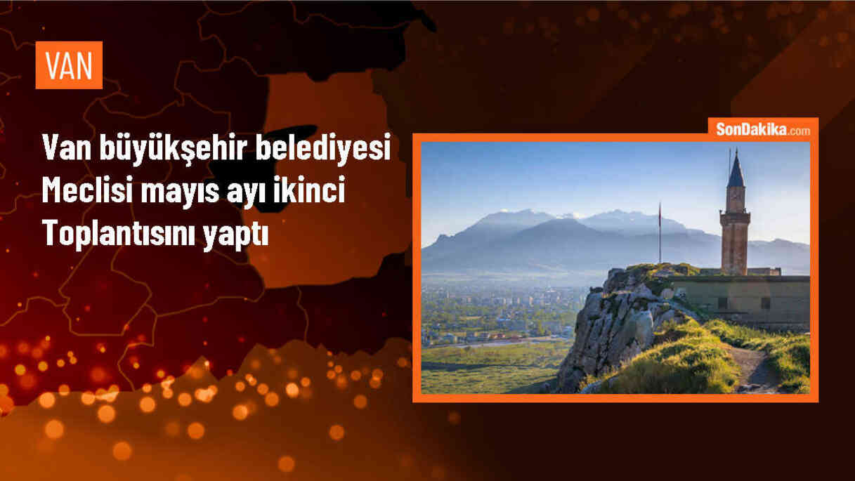 Van Büyükşehir Belediyesi Meclisi Mayıs Ayı Toplantısını Gerçekleştirdi