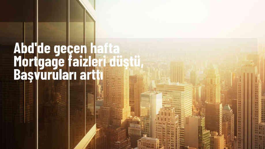 ABD\'de 30 Yıl Vadeli Mortgage Faiz Oranı Düşerken Başvurular Arttı