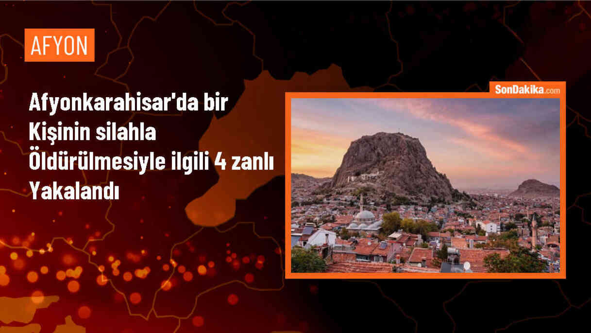 Afyonkarahisar\'da bir kişi silahla öldürüldü, 4 şüpheli gözaltına alındı