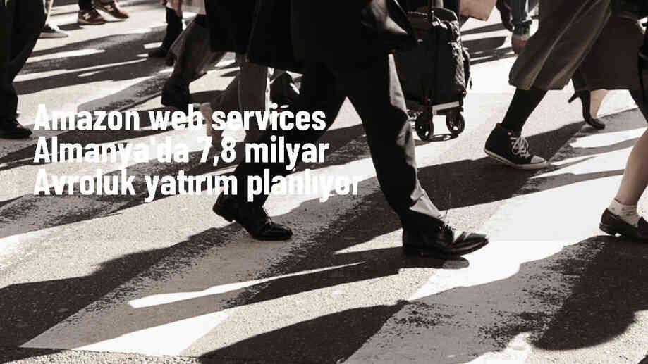 Amazon Web Services, Almanya\'ya 7,8 milyar avroluk yatırım yapacak