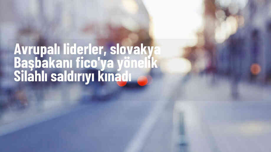 Avrupalı liderler Slovakya Başbakanı Fico\'ya destek mesajı verdi