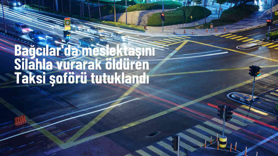 Bağcılar\'da Alacak Meselesi Nedeniyle Meslektaşını Vuran Taksici Tutuklandı
