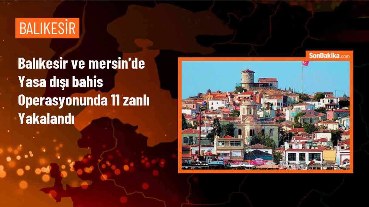Balıkesir ve Mersin\'de Yasa Dışı Bahis Operasyonu: 11 Şüpheli Gözaltına Alındı