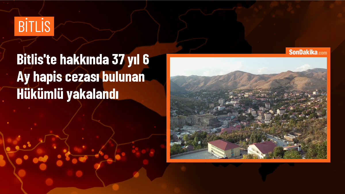 Bitlis\'te 37 yıl hapis cezası bulunan hükümlü yakalandı