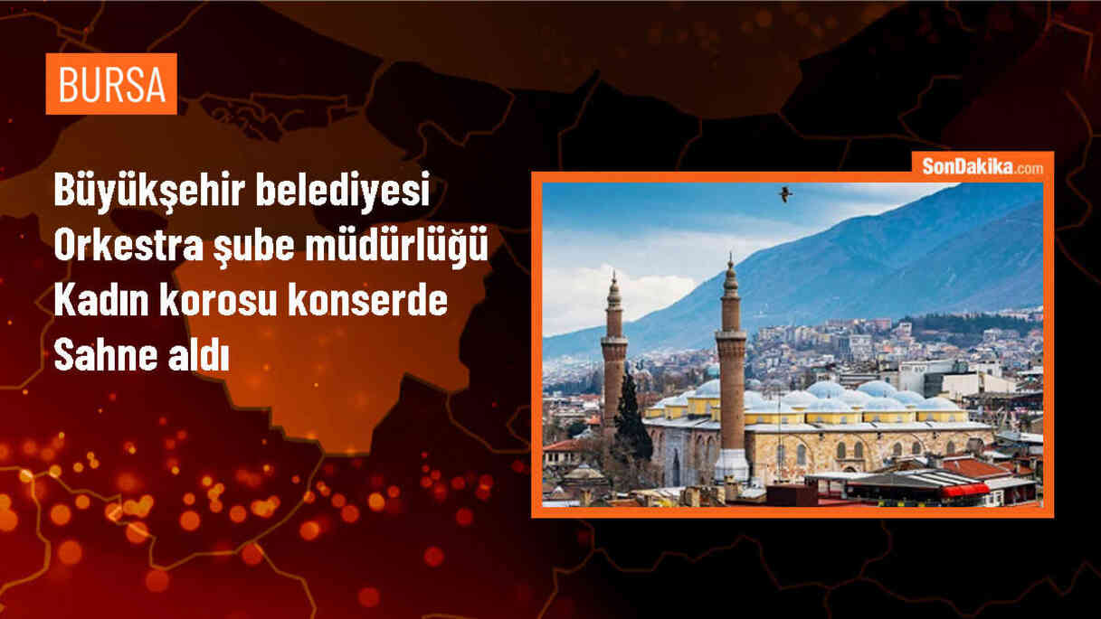 Bursa Büyükşehir Belediyesi Kadın Korosu Anneler Günü Konseri Verdi
