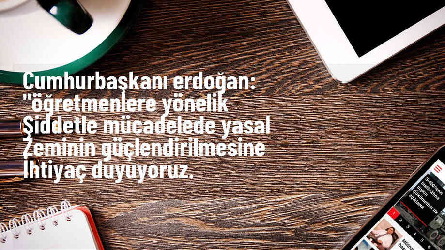 Cumhurbaşkanı Erdoğan: Öğretmenlere yönelik şiddetle mücadele için yasal düzenlemeler yapılmalı