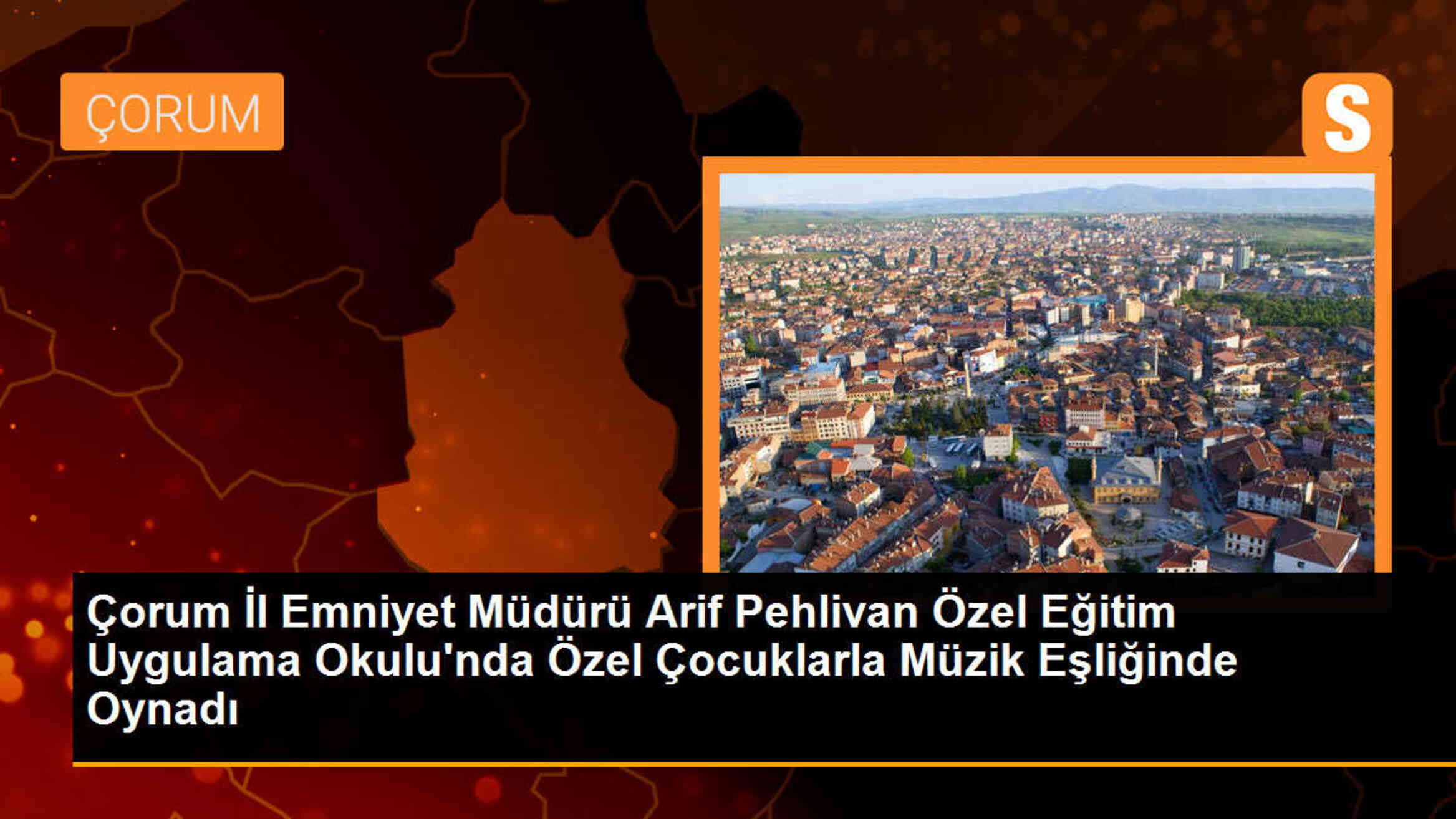 Çorum İl Emniyet Müdürü Özel Eğitim Okulunda Özel Çocuklarla Müzik Eşliğinde Oynadı
