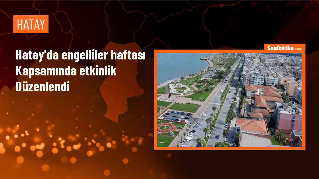 Hatay\'da Engelliler Haftası Programı Düzenlendi