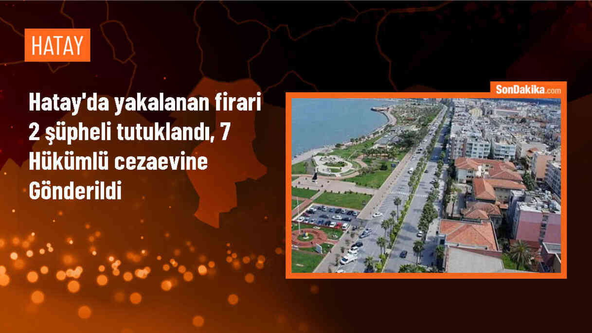 Hatay\'da polis operasyonunda 2 zanlı tutuklandı, 7 hükümlü cezaevine gönderildi