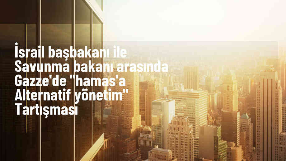 İsrail Savunma Bakanı, Hamas\'a alternatif bir yönetim yapısı kurulmasını istedi