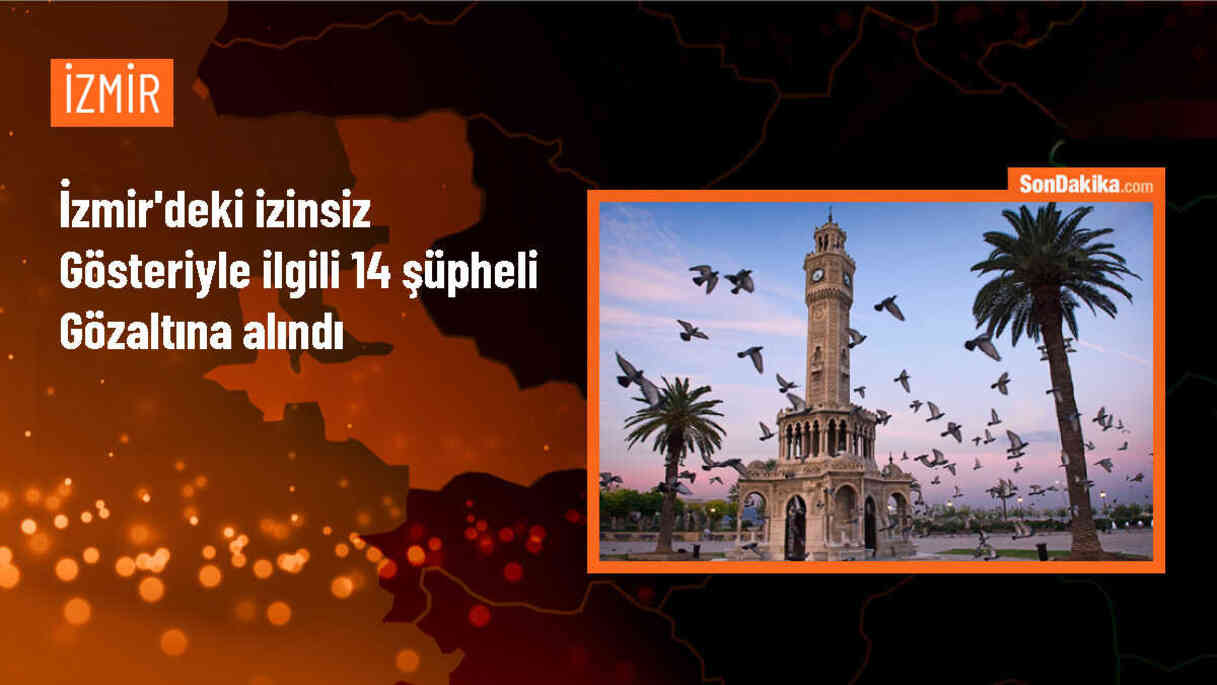 İzmir\'de izinsiz gösteride görevli memura mukavemette bulunan 14 şüpheli yakalandı