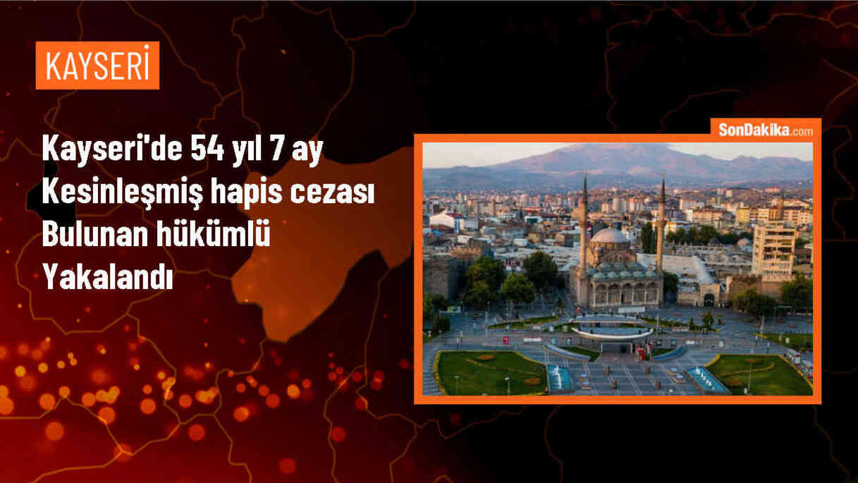 Kayseri\'de 54 yıl hapis cezası bulunan firari hükümlü yakalandı