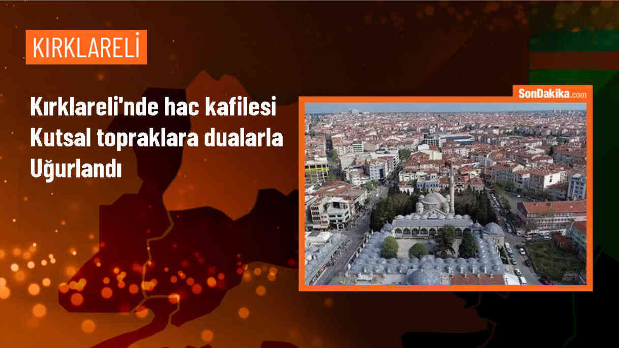 Kırklareli\'nden hacca gidecek kafile dualarla kutsal topraklara uğurlandı