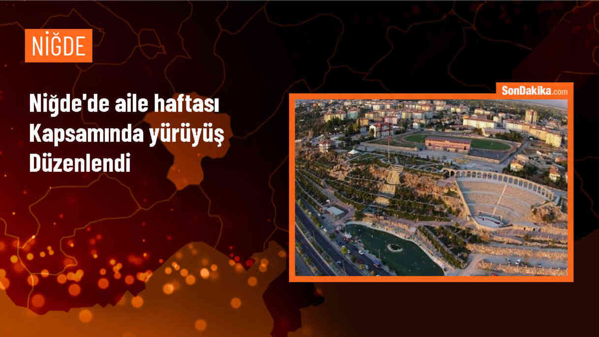 Niğde\'de Aile Haftası etkinlikleri kapsamında yürüyüş düzenlendi