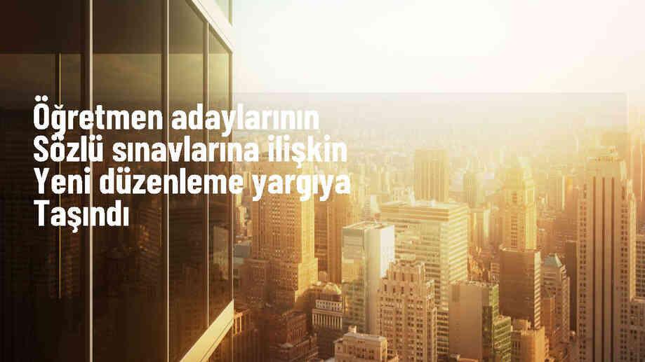 Türk Eğitim-Sen, sözleşmeli öğretmen istihdamında sözlü sınav uygulamasına ilişkin yeni düzenlemeyi içeren yönetmelik değişikliğinin yürütmesinin durdurulması ve iptali için Danıştayda dava açtı