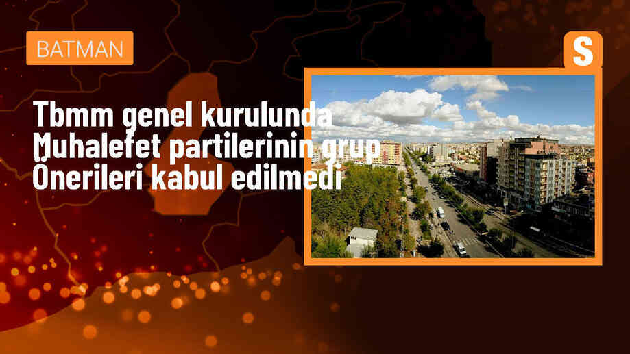TBMM Genel Kurulunda CHP, DEM Parti, İYİ Parti ve Saadet Partisinin grup önerileri kabul edilmedi
