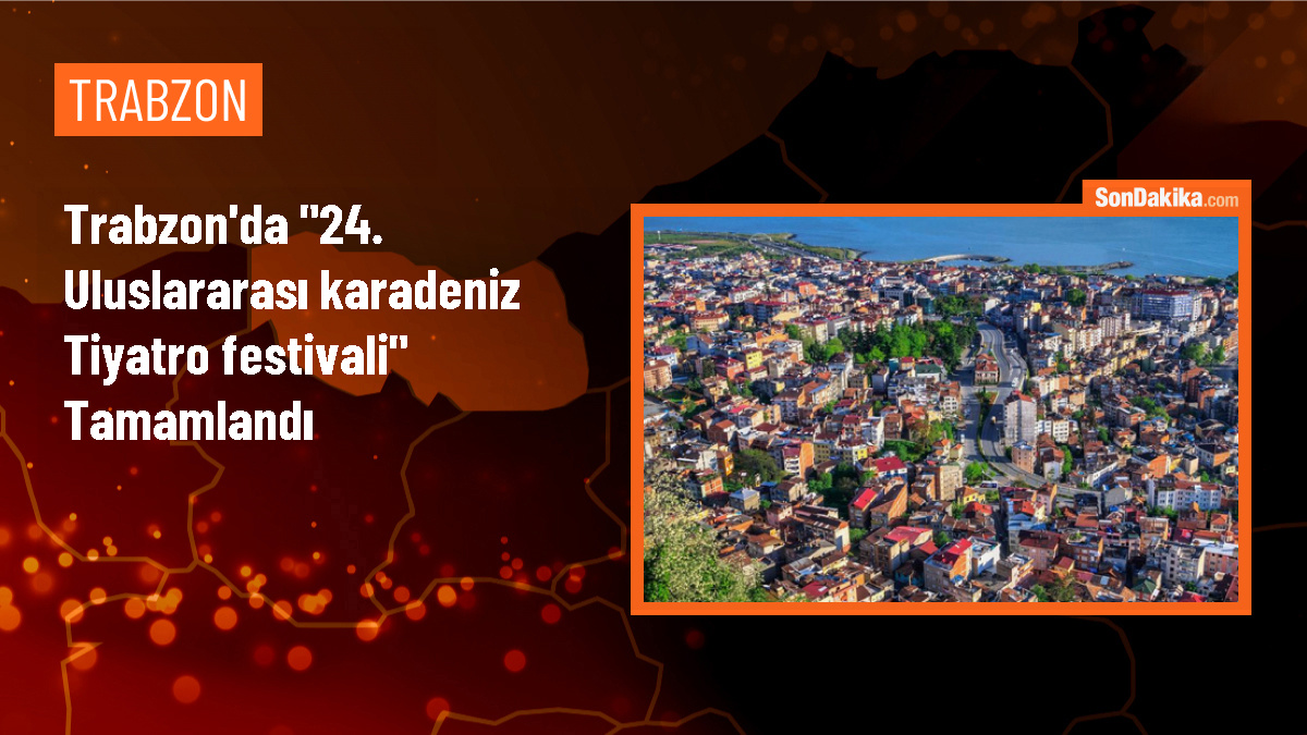 Trabzon\'da düzenlenen 24. Uluslararası Karadeniz Tiyatro Festivali sona erdi