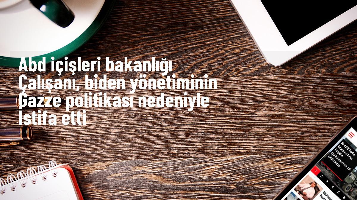 ABD İçişleri Bakanlığına atanan Yahudi kökenli çalışan, İsrail\'in Gazze\'ye yönelik saldırılarına destek verdiği gerekçesiyle istifa etti