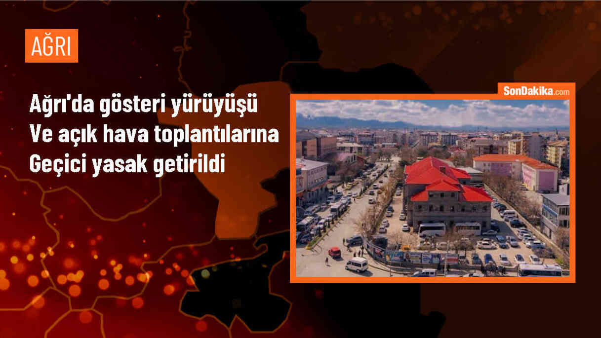 Ağrı Valiliği, Gösteri Yürüyüşü ve Protesto Eylemlerini Yasakladı