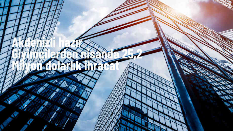 Akdeniz Hazır Giyim ve Konfeksiyon İhracatçıları Birliği Nisan Ayı İhracat Rakamlarını Açıkladı