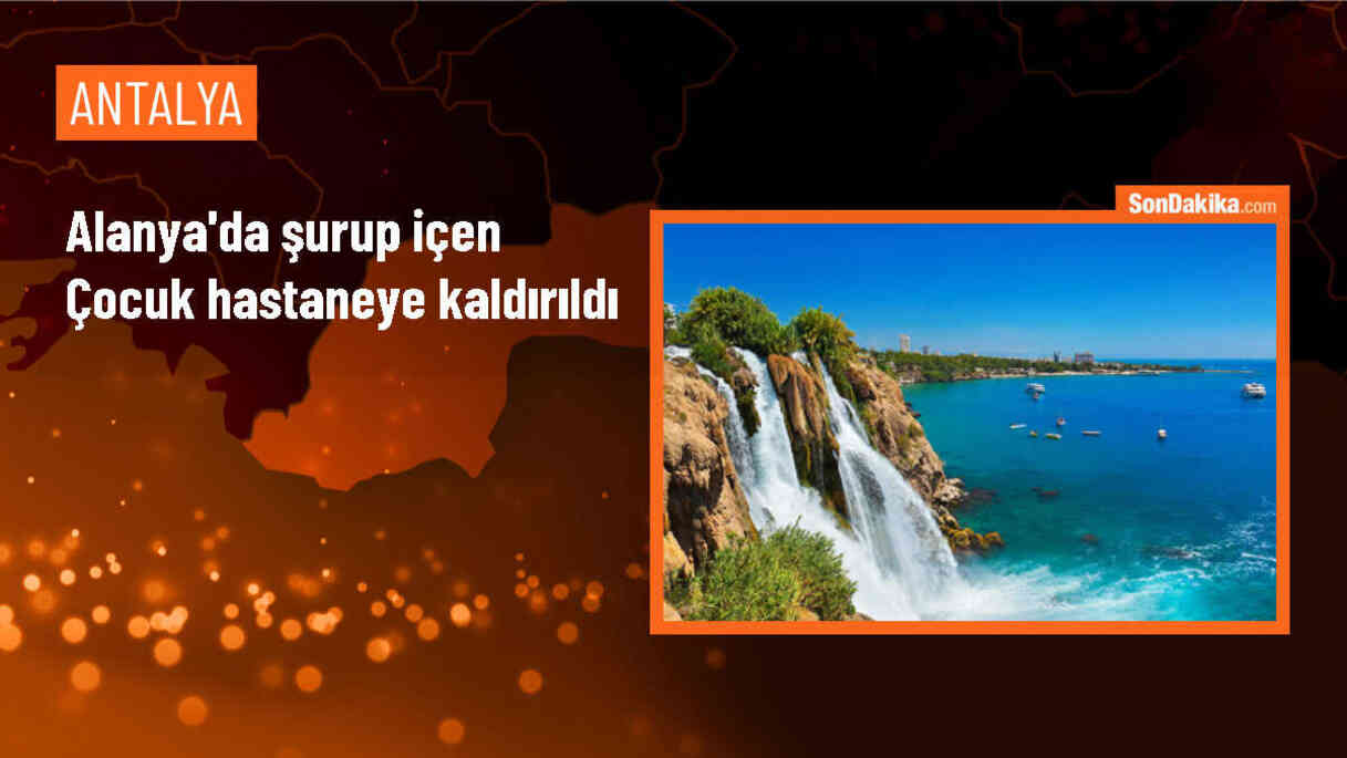 Alanya\'da açıkta bırakılan ateş düşürücü şuruptan içen 3 yaşındaki çocuk hastanede tedavi altına alındı