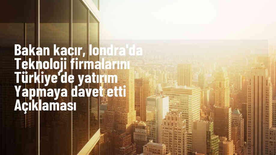 Sanayi ve Teknoloji Bakanı Mehmet Fatih Kacır, uluslararası teknoloji ve girişim şirketlerini Türkiye\'ye yatırım yapmaya davet etti