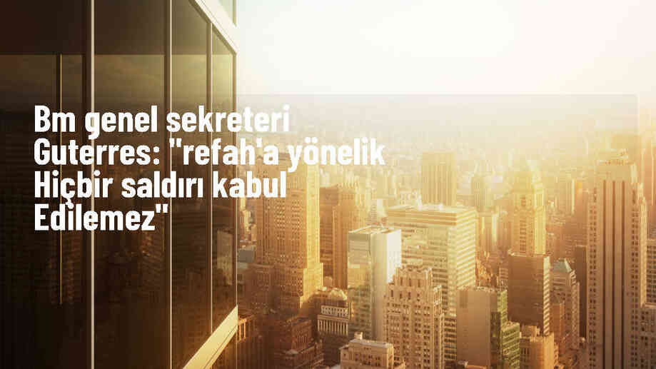 BM Genel Sekreteri: İsrail\'in Gazze\'ye saldırısı tüm bölgeye yayılabilir