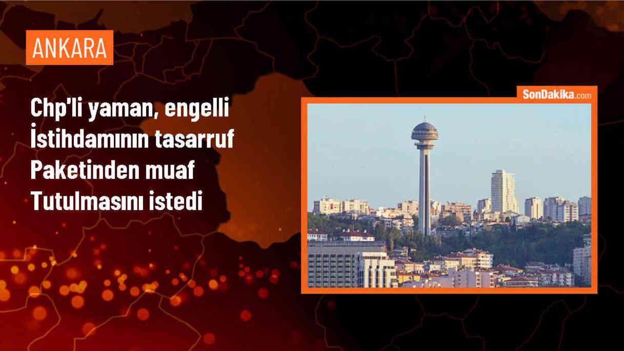 CHP Milletvekili Aylin Yaman: Engellilerin istihdam sorunları yeni tasarruf paketinden muaf tutulmalıdır