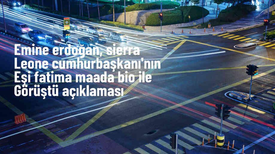 Emine Erdoğan, Sierra Leone Cumhurbaşkanı\'nın eşiyle görüştü