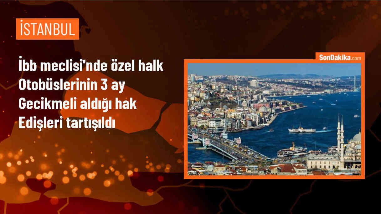 İstanbul\'da Özel Halk Otobüslerinin Hak Edişleri Tartışıldı