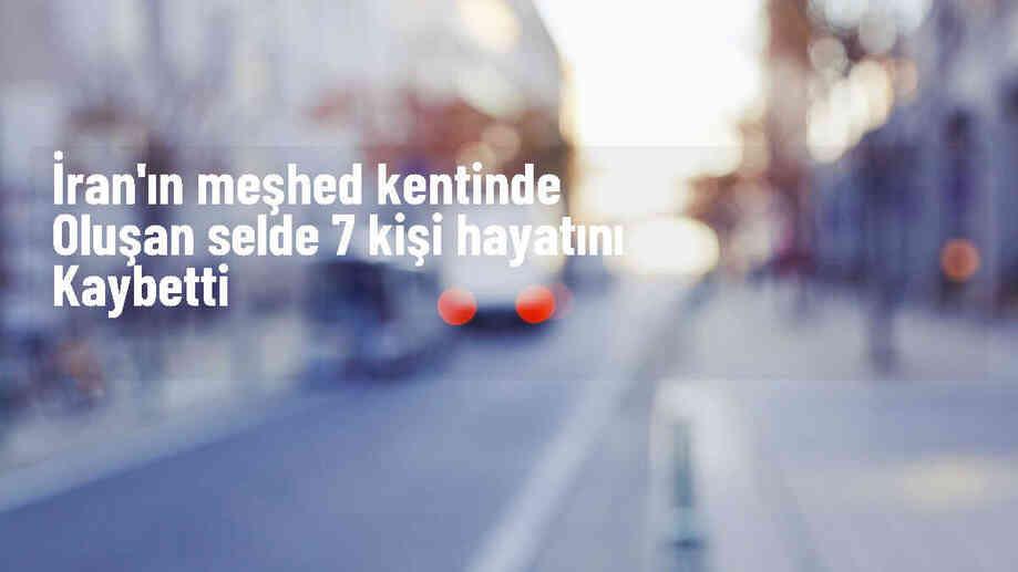İran\'da Sel Felaketi: 7 Ölü, 12 Kayıp